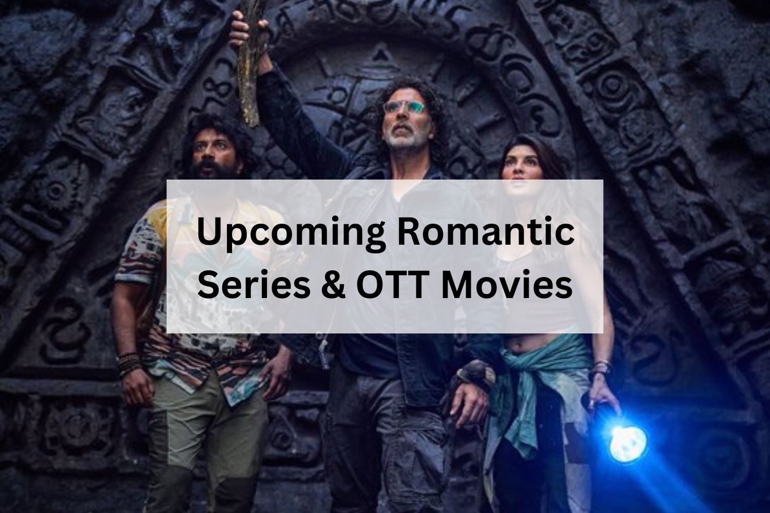 Upcoming Romantic Series & OTT Movies