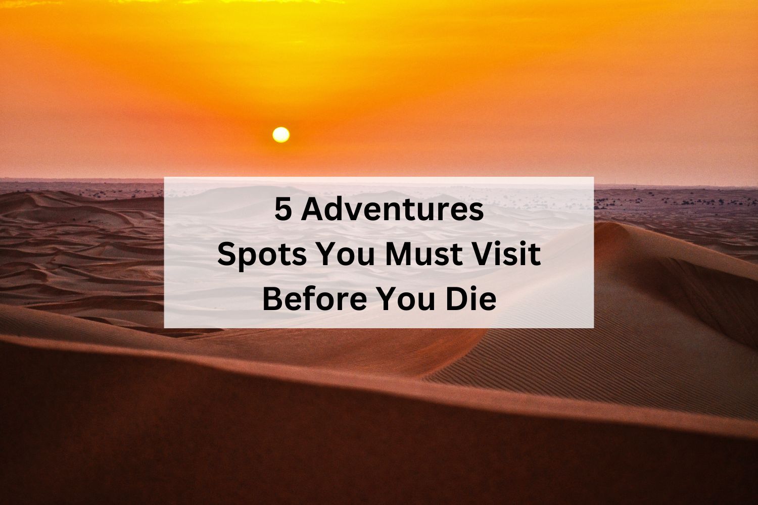 5 Adventures Spots You Must Visit Before You Die