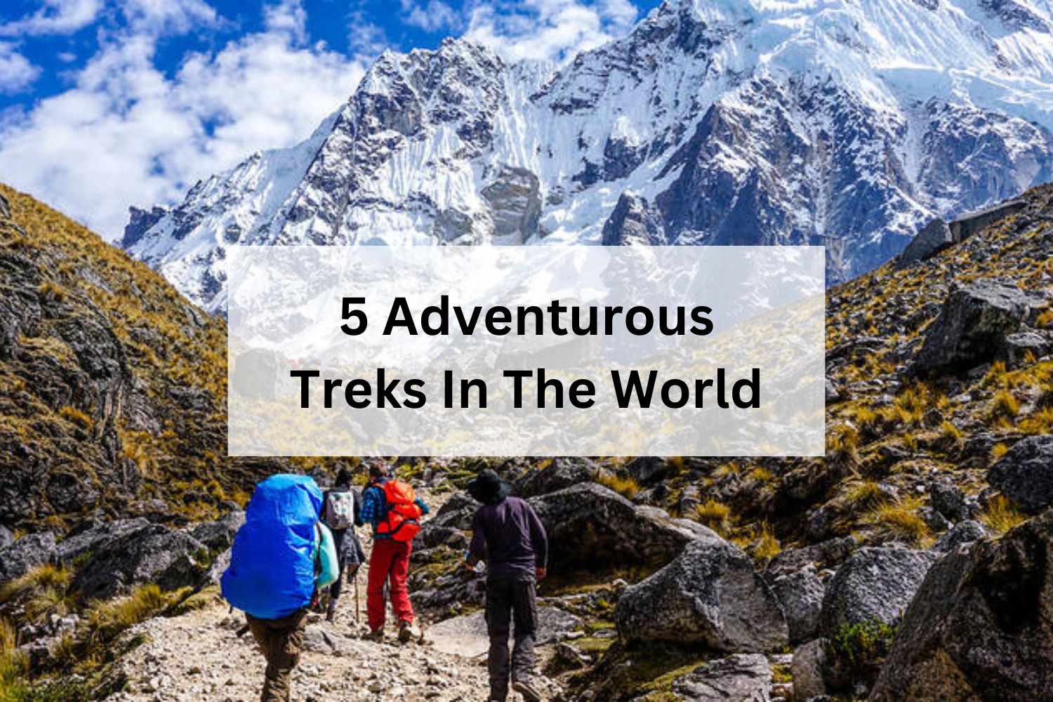 5 Adventurous Treks In The World