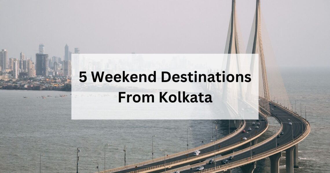 5 Weekend Destinations From Kolkata