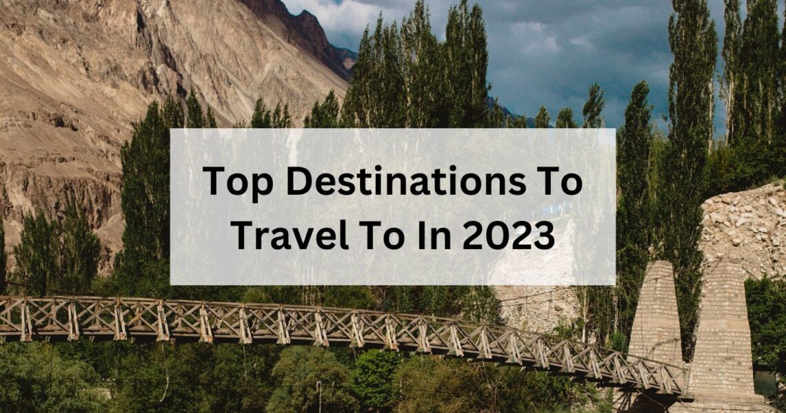 Top Destinations To Travel To In 2023