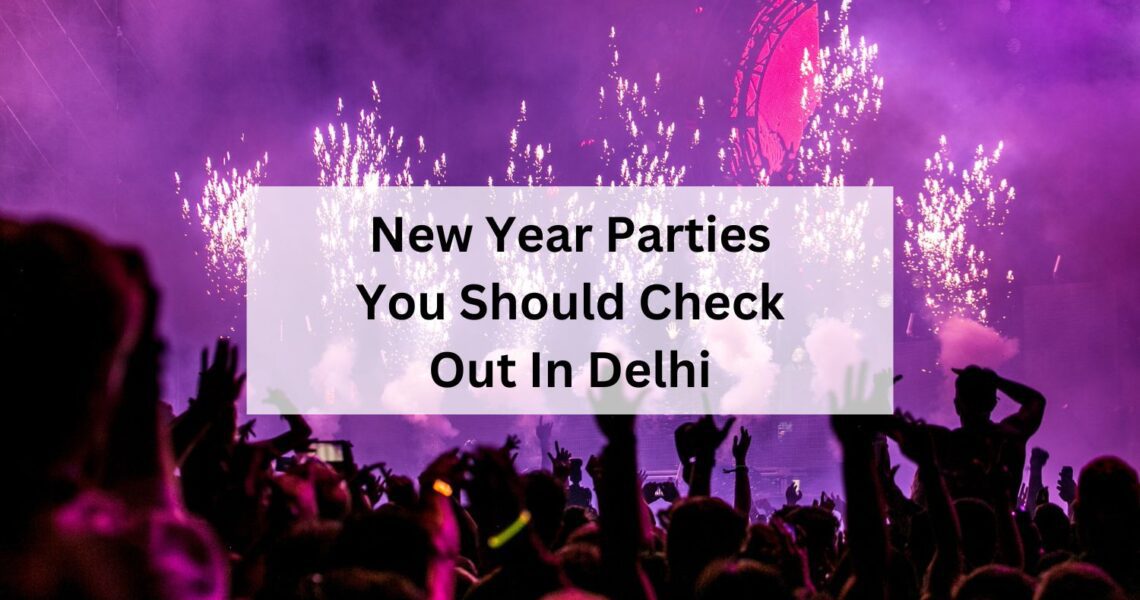 New Year Parties You Should Check Out In Delhi