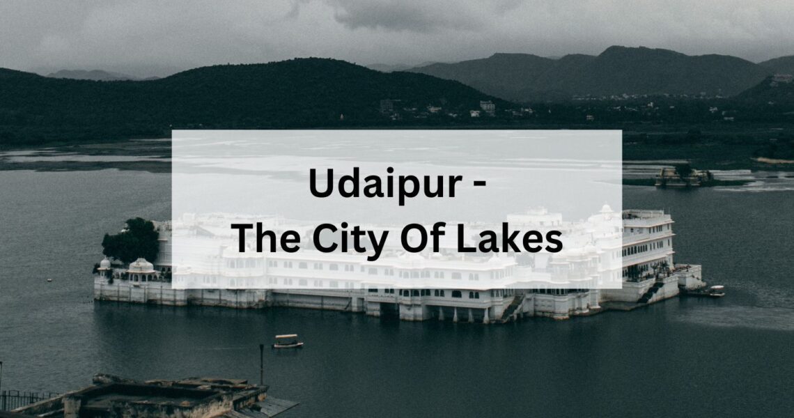 Udaipur – The City Of Lakes