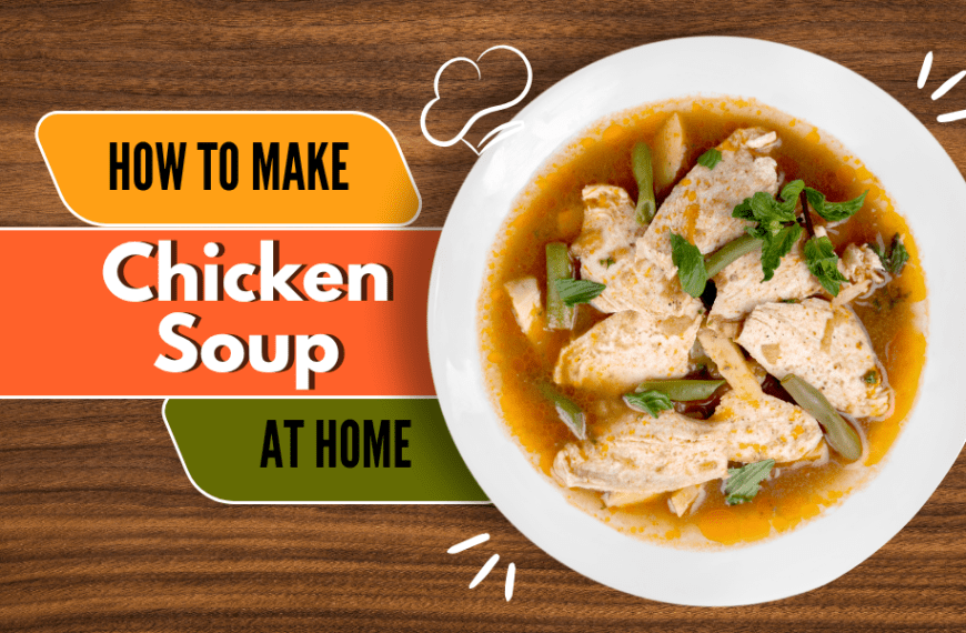 How to Make Chicken Soup | Chicken Soup Recipe at Home
